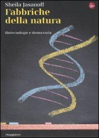 Fabbriche della natura. Biotecnologie e democrazia - Sheila Jasanoff - Libro Il Saggiatore 2008, La cultura | Libraccio.it