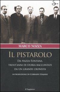 Il pistarolo. Da Piazza Fontana, trent'anni di storia raccontati da un grande cronista - Marco Nozza - Libro Il Saggiatore 2006, Nuovi saggi | Libraccio.it