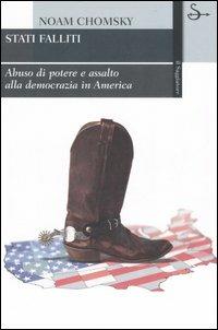 Stati falliti. Abuso di potere e assalto alla democrazia in America - Noam Chomsky - Libro Il Saggiatore 2007, La cultura | Libraccio.it