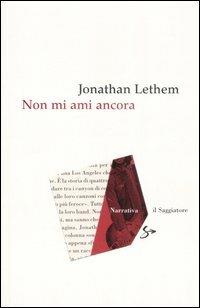 Non mi ami ancora - Jonathan Lethem - Libro Il Saggiatore 2007, Narrativa | Libraccio.it