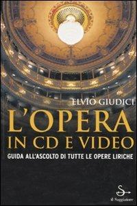 L' opera in CD e video. Guida all'ascolto di tutte le opere liriche - Elvio Giudici - Libro Il Saggiatore 2007, Opere e libri | Libraccio.it