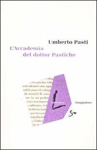 L'accademia del dottor Pastiche - Umberto Pasti - Libro Il Saggiatore 2008, Narrativa | Libraccio.it