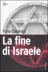 La fine di Israele - Furio Colombo - Libro Il Saggiatore 2007, Pamphlet | Libraccio.it