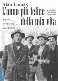 L'anno più felice della mia vita. Un viaggio in Italia (1954-55). Ediz. illustrata - Alan Lomax - Libro Il Saggiatore 2008, Opere e libri | Libraccio.it