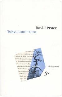 Tokyo anno zero - David Peace - Libro Il Saggiatore 2008, Narrativa | Libraccio.it