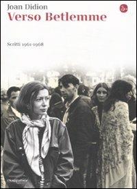 Verso Betlemme. Scritti 1961-1968 - Joan Didion - Libro Il Saggiatore 2008, La cultura | Libraccio.it
