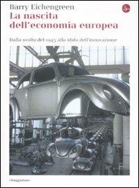 La nascita dell'economia europea. Dalla svolta del 1945 alla sfida dell'innovazione - Barry Eichengreen - Libro Il Saggiatore 2009, La cultura | Libraccio.it