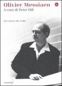 Olivier Messiaen. Dai canyon alle stelle  - Libro Il Saggiatore 2008, La cultura | Libraccio.it