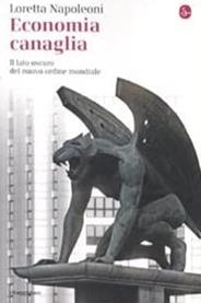 Economia canaglia. Il lato oscuro del nuovo ordine mondiale - Loretta Napoleoni - Libro Il Saggiatore 2008, La cultura | Libraccio.it