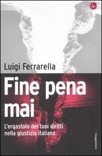 Fine pena mai. L'ergastolo dei tuoi diritti nella giustizia italiana - Luigi Ferrarella - Libro Il Saggiatore 2008, Infrarossi | Libraccio.it