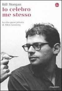Io celebro me stesso. La vita quasi privata di Allen Ginsberg - Bill Morgan - Libro Il Saggiatore 2010, La cultura | Libraccio.it