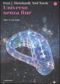 Universo senza fine. Oltre il big bang - Paul J. Steinhardt, Neil Turok - Libro Il Saggiatore 2008, La cultura | Libraccio.it