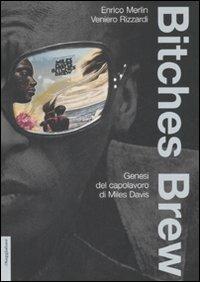Bitches brew. Genesi del capolavoro di Miles Davis - Enrico Merlin, Veniero Rizzardi - Libro Il Saggiatore 2009, Opere e libri | Libraccio.it