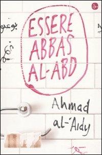 Essere Abbas Al-Abd - Ahmad Al-'Aidy - Libro Il Saggiatore 2009, Narrativa | Libraccio.it