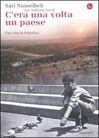 C'era una volta un paese. Una vita in Palestina - Sari Nusseibeh, Anthony David - Libro Il Saggiatore 2009, La cultura | Libraccio.it