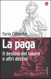 La paga. Il destino del lavoro e altri destini - Furio Colombo - Libro Il Saggiatore 2009, Pamphlet | Libraccio.it