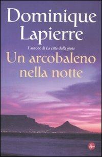 Un arcobaleno nella notte - Dominique Lapierre - Libro Il Saggiatore 2008, Narrativa | Libraccio.it