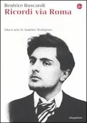 Ricordi via Roma. Vita e arte di Amedeo Modigliani