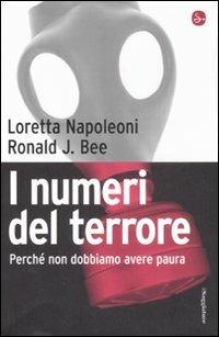 I numeri del terrore. Perché non dobbiamo avere paura - Loretta Napoleoni, J. Ronald Bee - Libro Il Saggiatore 2008, Pamphlet | Libraccio.it