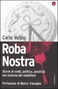 Roba nostra. Storia di soldi, politica, giustizia nel sistema del malaffare - Carlo Vulpio - Libro Il Saggiatore 2008, Infrarossi | Libraccio.it