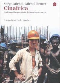 Cinafrica. Pechino alla conquista del continente nero - Serge Michel, Michel Beuret - Libro Il Saggiatore 2009, La cultura | Libraccio.it