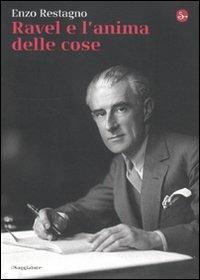 Ravel e l'anima delle cose - Enzo Restagno - Libro Il Saggiatore 2009, La cultura | Libraccio.it