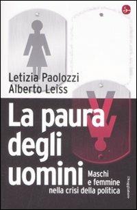 La paura degli uomini. Maschi e femmine nella crisi della politica - Letizia Paolozzi, Alberto Leiss - Libro Il Saggiatore 2009, Pamphlet | Libraccio.it