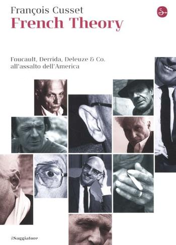 French Theory. Foucault, Derrida, Deleuze & Co. all'assalto dell'America - François Cusset - Libro Il Saggiatore 2012, La cultura | Libraccio.it