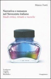 Narrativa e romanzo nel Novecento italiano. Studi critici, ritratti e ricerche - Marco Forti - Libro Il Saggiatore 2009, Il Saggiatore/Fondazione Mondadori | Libraccio.it