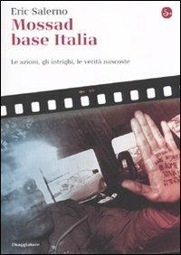 Mossad base Italia. Le azioni, gli intrighi, le verità nascoste - Eric Salerno - Libro Il Saggiatore 2021, La cultura | Libraccio.it