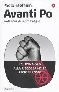 Avanti Po. La Lega Nord alla riscossa nelle regioni rosse - Paolo Stefanini - Libro Il Saggiatore 2010, Infrarossi | Libraccio.it