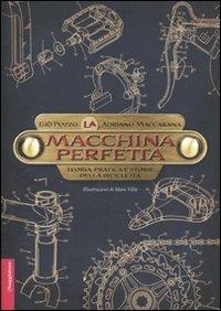 La macchina perfetta. Teoria, pratica e storie della bicicletta - Giò Pozzo, Adriano Maccarana - Libro Il Saggiatore 2010, Opere e libri | Libraccio.it