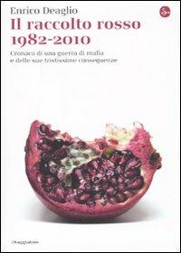 Il raccolto rosso 1982-2010. Cronaca di una guerra di mafia e delle sue tristissime conseguenze - Enrico Deaglio - Libro Il Saggiatore 2010, La cultura | Libraccio.it