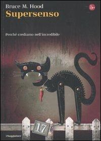 Supersenso. Perché crediamo nell'incredibile - Bruce M. Hood - Libro Il Saggiatore 2010, La cultura | Libraccio.it