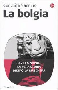 La bolgia. Silvio a Napoli. La vera storia dietro la maschera - Conchita Sannino - Libro Il Saggiatore 2010, Infrarossi | Libraccio.it