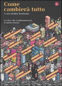Come cambierà tutto. Le idee che trasformeranno il nostro futuro  - Libro Il Saggiatore 2010, La cultura | Libraccio.it