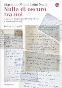 Nulla di oscuro tra noi. Lettere 1952-1988 - Massimo Mila, Luigi Nono - Libro Il Saggiatore 2010, La cultura | Libraccio.it