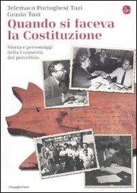 Quando si faceva la Costituzione. Storia e personaggi della Comunità del porcellino - Telemaco Portoghesi Tuzi, Grazia Tuzi - Libro Il Saggiatore 2010, La cultura | Libraccio.it