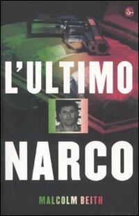 L' ultimo narco - Malcolm Beith - Libro Il Saggiatore 2011, Narrativa | Libraccio.it
