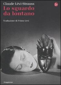 Lo sguardo da lontano - Claude Lévi-Strauss - Libro Il Saggiatore 2011, La cultura | Libraccio.it