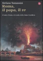 Roma, il Papa, il Re. L'unità d'Italia e il crollo dello Stato Pontificio