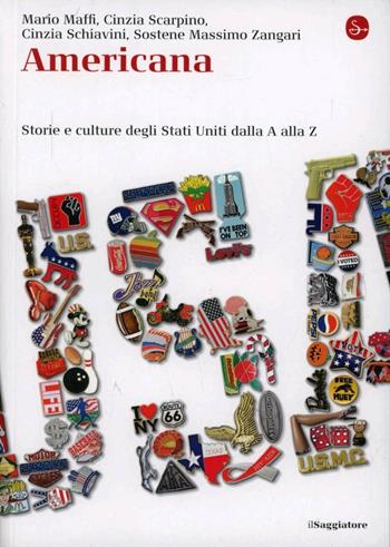 Americana. Storie e culture degli Stati Uniti dalla A alla Z - Mario Maffi, Cinzia Scarpino, Cinzia Schiavini - Libro Il Saggiatore 2012, La cultura | Libraccio.it