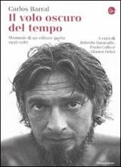 Il volo oscuro del tempo. Memorie di un editore poeta. 1936-1987