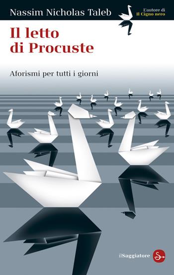 Il letto di Procuste. Aforismi per tutti i giorni - Nassim Nicholas Taleb - Libro Il Saggiatore 2011, La cultura | Libraccio.it