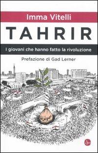 Tahrir. I giovani che hanno fatto la rivoluzione - Imma Vitelli - Libro Il Saggiatore 2012, Nuovi saggi | Libraccio.it