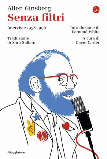 Senza filtri. Interviste 1958-1996 - Allen Ginsberg - Libro Il Saggiatore 2021, La cultura | Libraccio.it