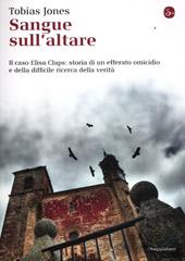 Sangue sull'altare. Il caso Elisa Claps: storia di un efferato omicidio e della difficile ricerca della verità
