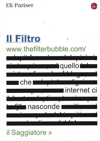 Il filtro. Quello che internet ci nasconde - Eli Pariser - Libro Il Saggiatore 2012, La cultura | Libraccio.it