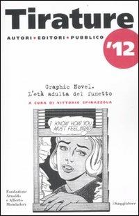 Tirature 2012. Graphic novel. L'età adulta del fumetto  - Libro Il Saggiatore 2012, Il Saggiatore/Fondazione Mondadori | Libraccio.it