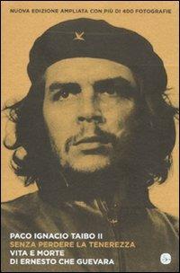 Senza perdere la tenerezza. Vita e morte di Ernesto Che Guevara - Paco Ignacio II Taibo - Libro Il Saggiatore 2012, Nuovi saggi | Libraccio.it
